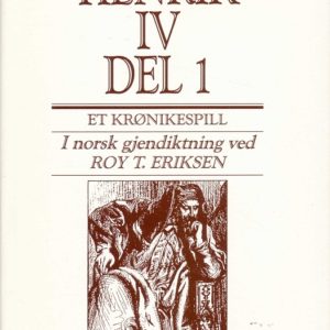 Henrik den fjerde. Første del. Et krønikespill i norsk gjendiktning ved Roy T. Eriksen. Solum Forlag,