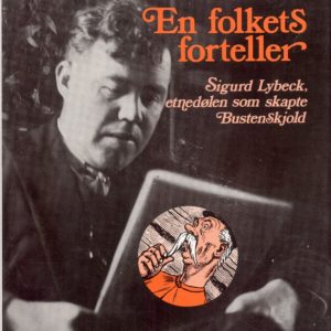En folkets forteller. Sigurd Lybeck, etnedølen som skapte Bustenskjold. Grøndahl,