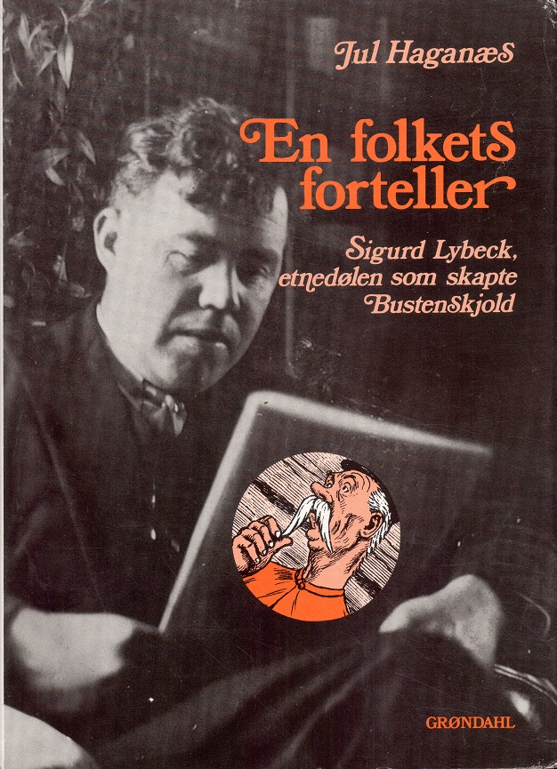 En folkets forteller. Sigurd Lybeck, etnedølen som skapte Bustenskjold. Grøndahl,