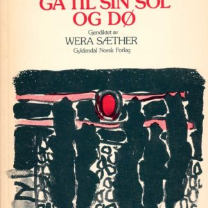 Gå til sin sol og dø. Gjendiktet av Wera Sæther.