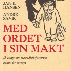 Med ordet i sin makt. 13 essays om riksmålsforfatternes kamp for sproget.