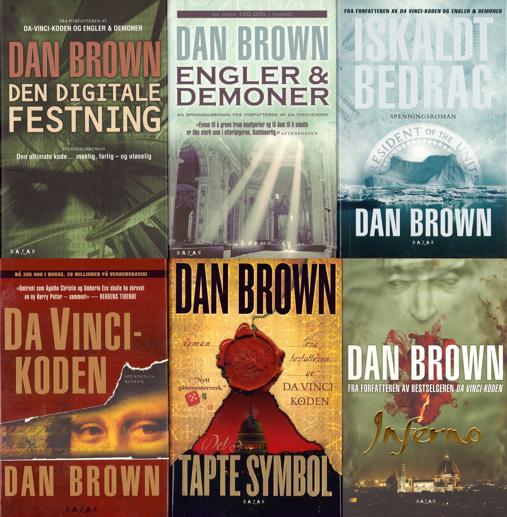 Den digitale festningen. Oversatt av Peter A. Lorentzen. - Engler og demoner. Oversatt av Peter A. Lorentzen. 3. opplag. - Iskaldt bedrag. Oversatt av Kjell Olaf Jensen og Peter A. Lorentzen. - Da Vinci-koden. Oversatt av Peter A. Lorentzen. - Det tapte symbol. Oversatt av Kjell Olaf Jensen. - Inferno. Oversat av Sverre Knudsen. Bazar,