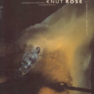 Knut Rose. Personlig rapport. Retrospektiv. Katalog- og utstillingsansvarlig: ... Astrup Fearnley Musset for Moderne Kuns 30. september - 17. desember