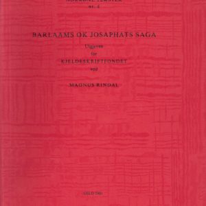 Barlaams ok Josaphats saga. Utgjeven for Kjeldeskriftfondet ved Magnus Rindal. Norsk Historisk Kjeldeskrift-Institutt. Norrøne tekster nr. 4.