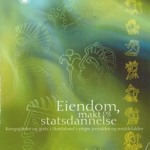 Eiendom, makt og statsdannelse. Kongsgårder og gods i Hordaland i yngre jernalder og middelalder.