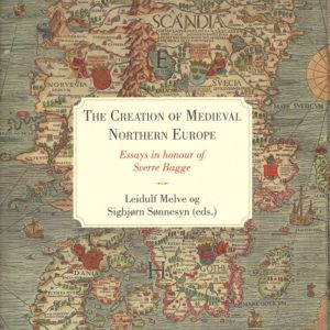 The Creation of Medieval Northern History. Essays in honour of Sverre Bagge. Leidulf Melve and Soígbjørn Sønnesyn (eds).