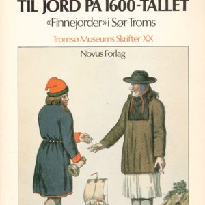 Samiske rettigheter til jord på 1600-tallet “Finnejorder” i Sør-Troms - Sami title to land in the 17th century “Finnejorder” in Southern Troms. Tromsø Museums skrifter XX.