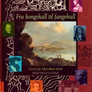 Fra kongshall til fangehull. Livet på Akershus slott.