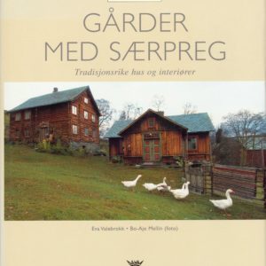 Gårder med særpreg. Tradisjonsrike hus og interiører. Bo-Aje Mellin (foto). Vår kulturarv,