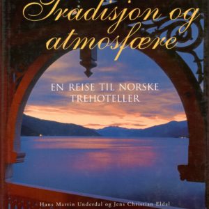 Tradisjon og atmosfære. En reise til norske trehoteller. Foto: Rohny Kristensen og Steinar Torvbråten. 4. opplag.