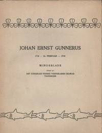 Johan Ernst Gunnerus 1718 - 1918. Mindeblade utg. av Det Kongelige Norske Videnskabers Selskab.