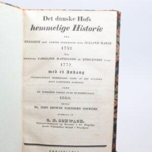 Det Danske Hofs hemmelige Historie fra Frederik den femtes formæling med Juliane Marie 1752 til Dronning Caroline Mathildes og Struenses fald 1772, med et Anhang indeholdende hemmelige træk af det svenske hofs samtidige historie samt en foreløbig udsigt over statsreformen 1660. Efter Mr. John Browns Northern Countries. Oversat af C. N. Schwach. Stiftsoverretsassessor of Secretair i det Kongelige Norske Videnskabers Selskab i Trondhjem.